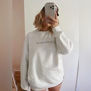 “ GO ASK YOUR DAD” Crewneck Sweatshirt! ALL NEW FROM MY SHOP 🖤